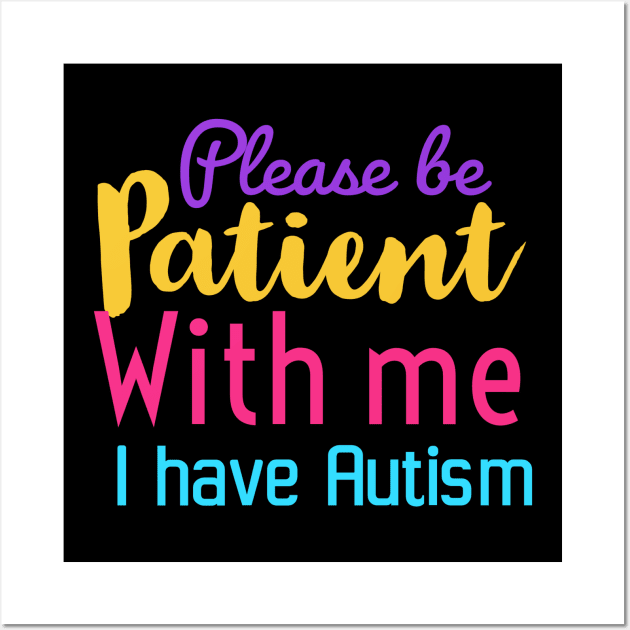 Please be patient with me I have Autism | Autism awareness gift Wall Art by Emy wise